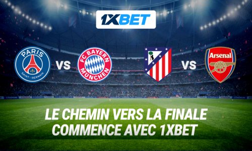 ‘‘PSG vs Bayern’’, ‘‘Atlético vs Arsenal’’ : en route pour la finale de la Ligue des Champions avec 1xbet